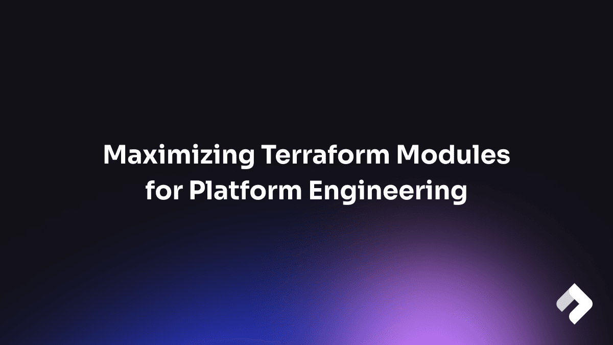 Maximizing Terraform Modules for Platform Engineering banner